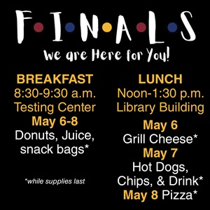 Finals Week - We Will Be There For You May 6-8